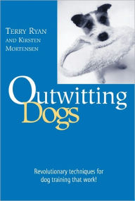 Title: Outwitting Dogs: Revolutionary Techniques For Dog Training That Work!, Author: Terry Ryan