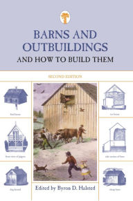 Title: Barns and Outbuildings: And How to Build Them, Author: Byron D. Halsted