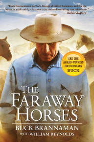 Title: Faraway Horses: The Adventures and Wisdom of One of America's Most Renowned Horsemen, Author: Buck Brannaman