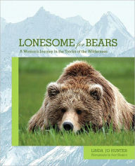 Title: Lonesome for Bears: A Woman's Journey in the Tracks of the Wilderness, Author: Linda Jo Hunter