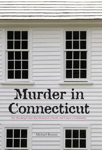 Murder in Connecticut: The Shocking Crime That Destroyed a Family and United a Community