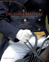 Title: Dressage Masters: Techniques and Philosophies of Four Legendary Trainers, Author: David Collins
