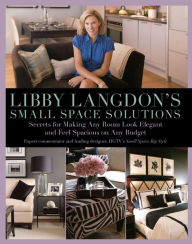 Title: Libby Langdon's Small Space Solutions: Secrets for Making Any Room Look Elegant and Feel Spacious on Any Budget, Author: Libby Langdon