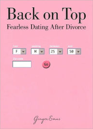 Title: Back on Top: Fearless Dating After Divorce, Author: Ginger Emas