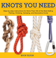 Title: Knack Knots You Need: Step-by-Step instructions for More Than 100 of the Best Sailing, Fishing, Climbing, Camping and Decorative Knots (Knack: Make It easy), Author: Buck Tilton