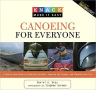 Title: Knack Canoeing for Everyone: A Step-by-Step Guide to Selecting the Gear, Learning the Strokes, and Planning Your Trip (Knack: Make It easy), Author: Daniel Gray