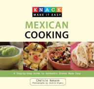 Title: Knack Mexican Cooking: A Step-By-Step Guide To Authentic Dishes Made Easy, Author: Chelsie Kenyon