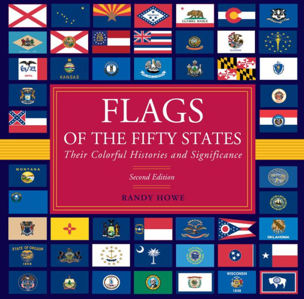 Flags of the Fifty States: Their Colorful Histories And Significance