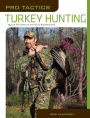 Pro Tactics: Turkey Hunting: Use the Secrets of the Pros to Bag More Birds