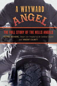 Title: Wayward Angel: The Full Story of the Hells Angels, Author: George Wethern