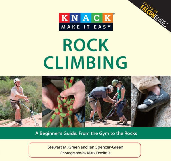 Knack Rock Climbing: A Beginner's Guide: From The Gym To Rocks
