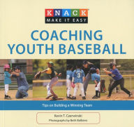 Title: Knack Coaching Youth Baseball: Tips On Building A Winning Team, Author: Kevin Czerwinski