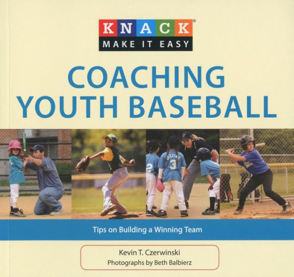 Knack Coaching Youth Baseball: Tips On Building A Winning Team