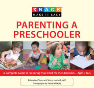 Title: Knack Parenting a Preschooler: A Complete Guide To Preparing Your Child For The Classroom--Ages 3 To 5, Author: Robin Mcclure