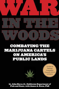 Title: War in the Woods: Combating The Marijuana Cartels On America's Public Lands, Author: John Nores