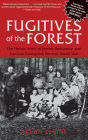 Fugitives of the Forest: The Heroic Story Of Jewish Resistance And Survival During The Second World War