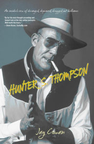 Title: Hunter S. Thompson: An Insider's View Of Deranged, Depraved, Drugged Out Brilliance, Author: Jay Cowan