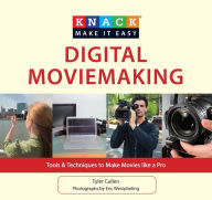 Title: Knack Digital Moviemaking: Tools & Techniques To Make Movies Like A Pro / Edition 1, Author: Tyler Cullen