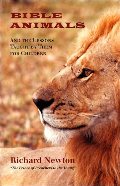 Bible Animals: And the Lessons Taught by Them for Children