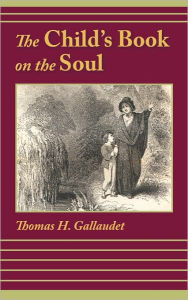 Title: The Child's Book on the Soul, Author: Thomas H Gallaudet