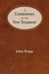 Title: A Commentary Of The New Testament, Author: John Trapp