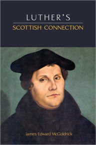 Title: Luther'S Scottish Connection, Author: James Edward Mcgoldrick