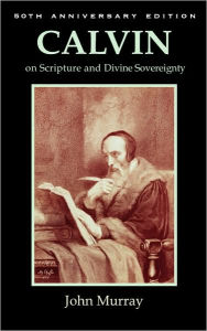 Title: Calvin On Scripture And Divine Sovereignty, Author: John Murray