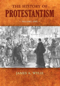 Title: The History Of Protestantism, Author: James A. Wylie