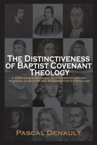 Title: The Distinctiveness of Baptist Covenant Theology, Author: Pascal Denault