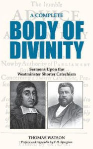 Title: A COMPLETE BODY OF DIVINITY: Sermons Upon the Westminster Shorter Catechism, Author: Thomas Watson