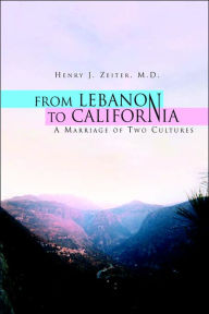 Title: From Lebanon to California, Author: Henry J. M. D. Zeiter