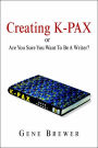 Creating K-Pax -Or- Are You Sure You Want to Be a Writer?