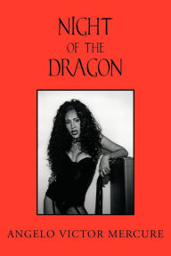 Title: Night of the Dragon, Author: Angelo Victor Mercure