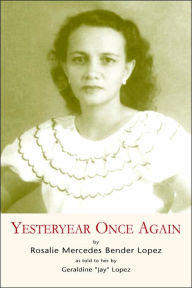 Title: Yesteryear Once Again, Author: Rosalie Mercedes Bender Lopez