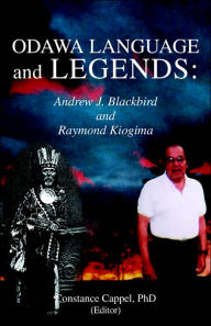 Title: Odawa Language and Legends: Andrew J. Blackbird and Raymond Kiogima, Author: Constance Cappel