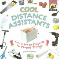 Title: Cool Distance Assistants: Fun Science Projects to Propel Things, Author: James Hopwood