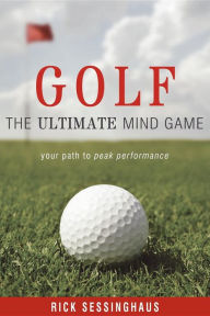 Title: Golf: The Ultimate Mind Game, Author: Rick Sessinghaus