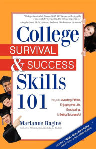 Title: College Survival & Success Skills 101: Keys to Avoiding Pitfalls, Enjoying the Life, Graduating, & Being Successful, Author: Marianne Ragins