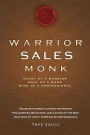 Warrior Sales Monk: Heart of a Warrior, Soul of a Monk, Mind of a Professional