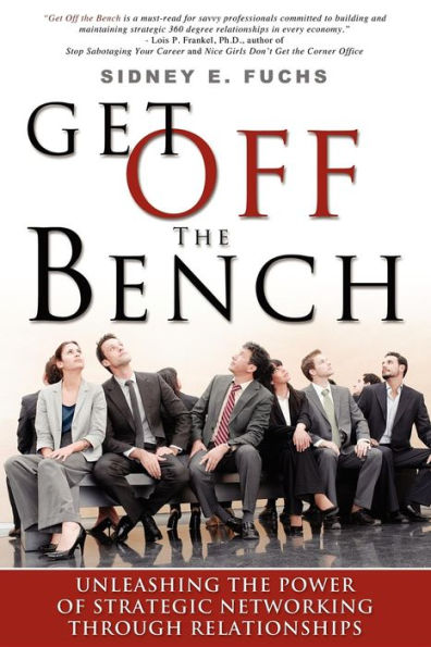 Get Off The Bench: Unleashing The Power of Strategic Networking Through Relationships