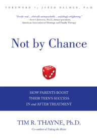 Title: Not by Chance: How Parents Boost Their Teen's Success In and After Treatment, Author: Tim Thayne