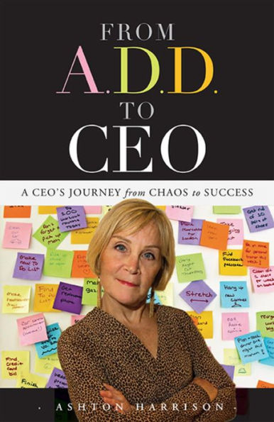 from A.D.D. to CEO: A CEO's Journey Chaos Success