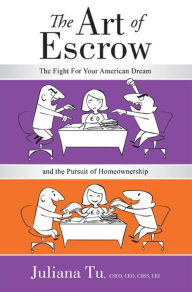 Title: The Art of Escrow: The Fight For Your American Dream and the Pursuit of Homeownership, Author: Juliana Tu