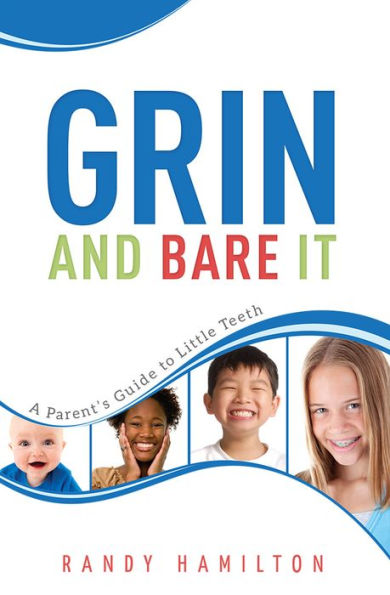 Grin And Bare It: A Parents Guide To Little Teeth