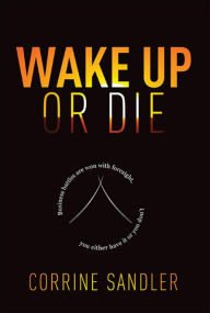 Title: Wake Up Or Die: Business Battles Are Won With Foresight, You Either Have It Or You Don't, Author: Corrine Sandler