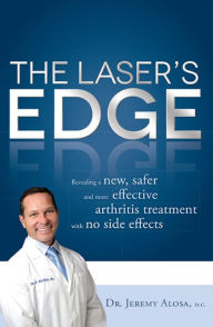 Title: The Laser's Edge: Revealing a new, safer and more effective arthritis treatment with no side effects, Author: Jeremy Alosa