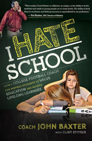 I HATE School: How a College Football Coach Has Inspired Students to Value Education and Become Lifelong Learners