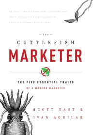 Title: The Cuttlefish Marketer: The Five Essential Traits Of A Modern Marketer, Author: Scott East