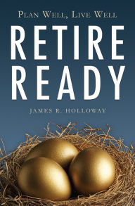 Title: Retire Ready, Author: James R. Holloway