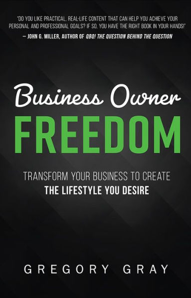 Business Owner Freedom: Transform Your Business To Create The Lifestyle You Desire